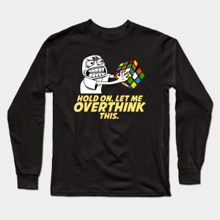 Hold On. Let Me Overthink This with Rubik's Cube Long Sleeve T-Shirt